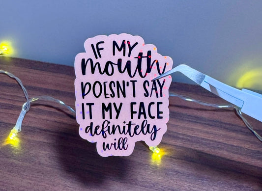 If My Mouth Doesn’t Say It My Face Definitely Will Sticker