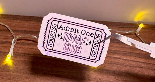 Admit One IDGAF Club Sticker