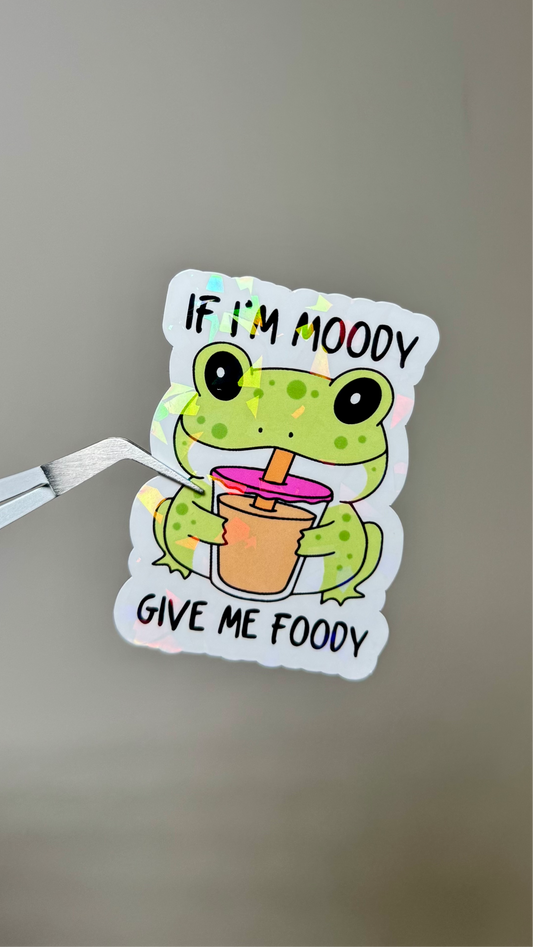 If I’m Moody Give Me Foody Sticker